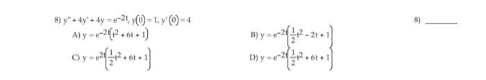 \( y^{\prime \prime}+4 y^{\prime}+4 y=e^{-2 t}, y(0)=1, y^{\prime}(0)=4 \) A) \( y=e^{-2 t}\left(t^{2}+6 t+1\right) \) B) \(