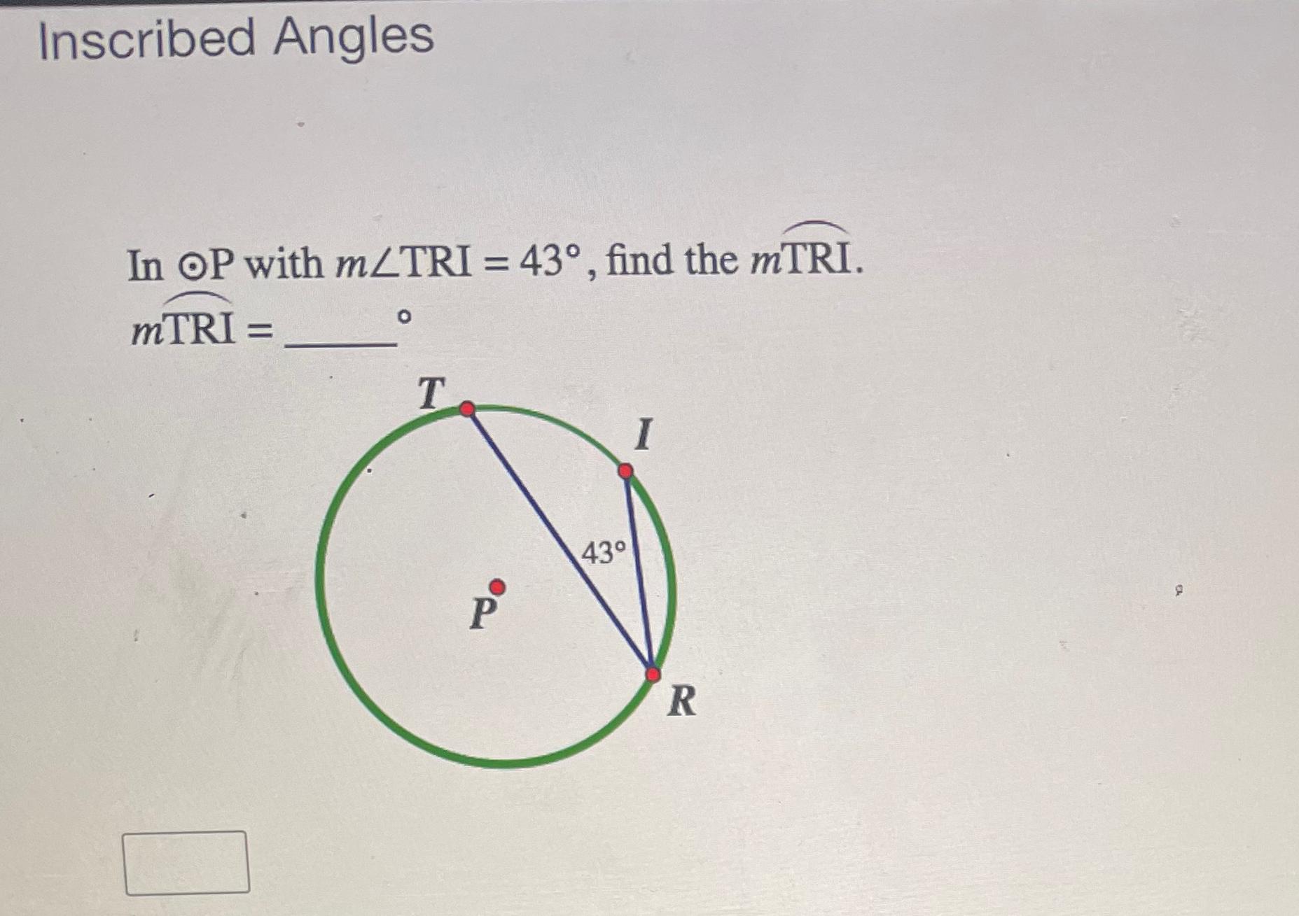 Solved Inscribed AnglesIn o.P ﻿with m?TRI=43°, ﻿find the m | Chegg.com
