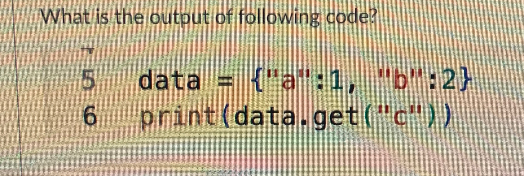Solved What is the output of following code?5 ﻿data | Chegg.com