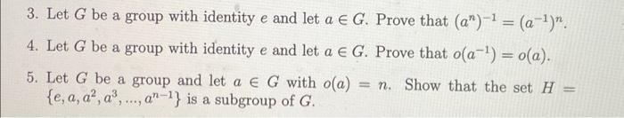 Solved 3. Let G be a group with identity e and let a E G. | Chegg.com
