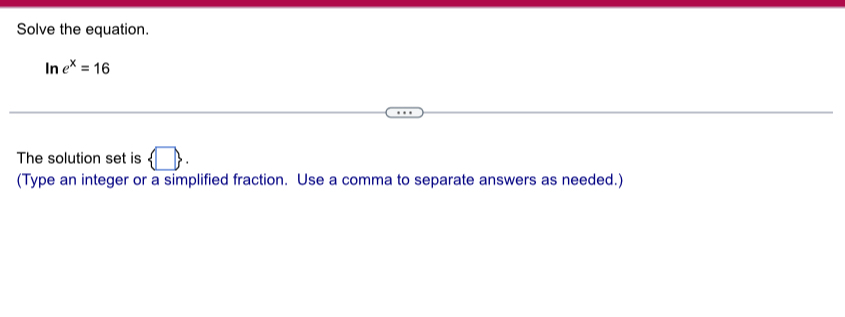 Solved Solve the equation.lnex=16The solution set is(Type an | Chegg.com