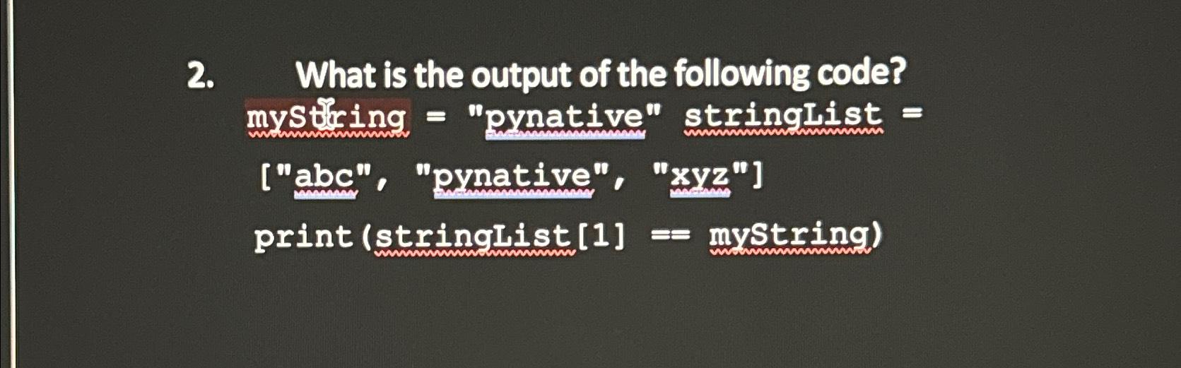 Solved What is the output of the following code? mysteing = | Chegg.com
