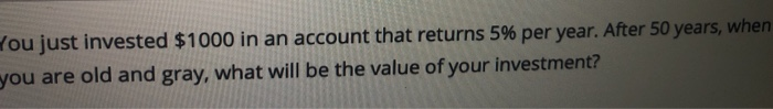 Solved You just invested $1000 in an account that returns 5% | Chegg.com