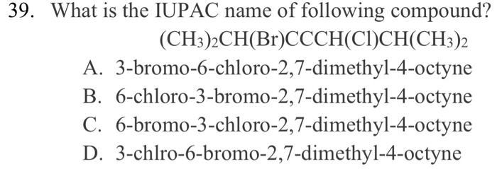 Solved 39. What Is The IUPAC Name Of Following Compound? | Chegg.com