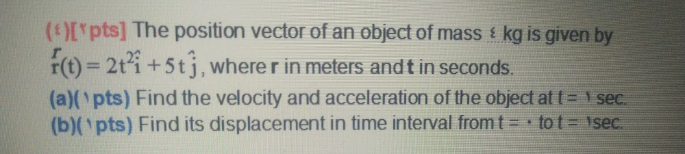 Solved (*)[pts] The position vector of an object of mass { | Chegg.com