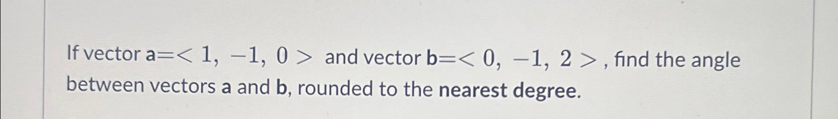 Solved If vector and vector b=(:0,-1,2:), ﻿find the angle | Chegg.com