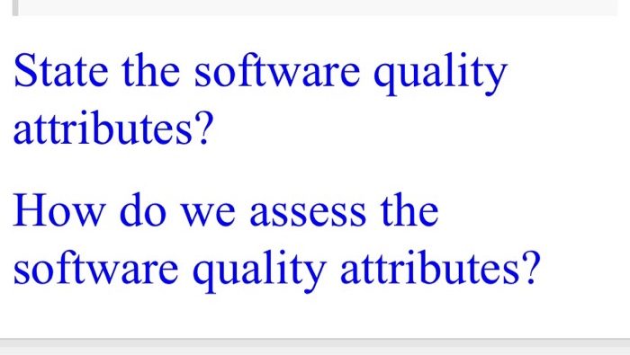 Solved State the software quality attributes? How do we | Chegg.com