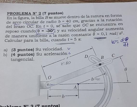 PROBLEMA N \( { }^{\circ} 2 \) (7 puntos) En la figura, la billa \( B \) se mueve dentro de la ranura en forma de arco circul