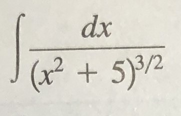 Solved Perform integration ∫﻿﻿dx(x2+5)32 | Chegg.com