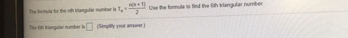 Solved n(n+ 1) Use the formula to find the 6th triangular | Chegg.com