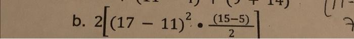 Solved B. 2[(17 – 11)? B (15--5) 2 | Chegg.com