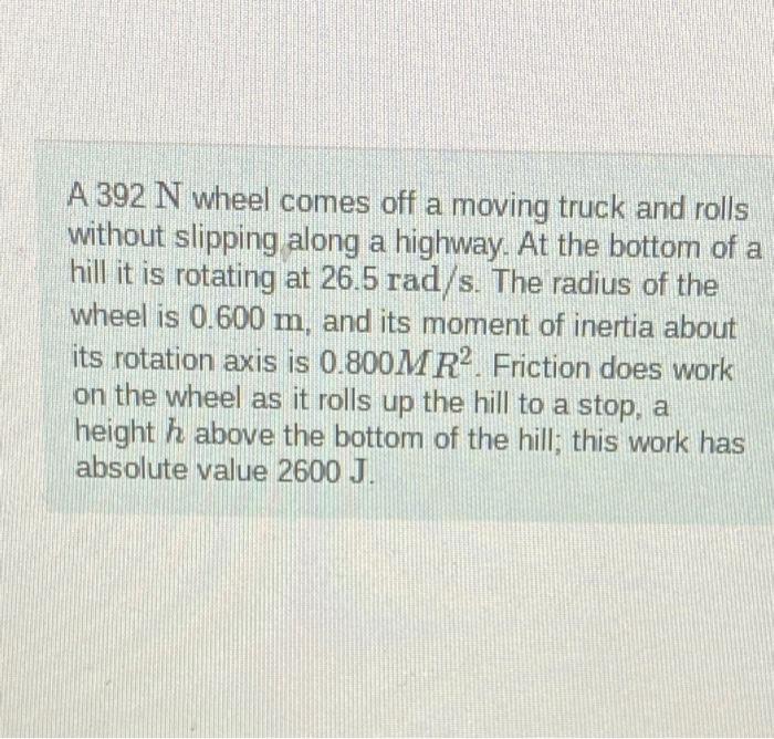Solved A 392 N wheel comes off a moving truck and rolls