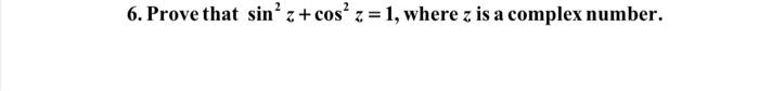 solved-6-prove-that-sin2z-cos2z-1-where-z-is-a-complex-chegg