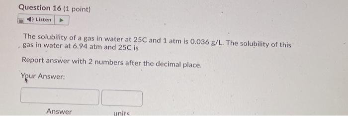 Solved Question 16 (1 point) Listen The solubility of a gas | Chegg.com