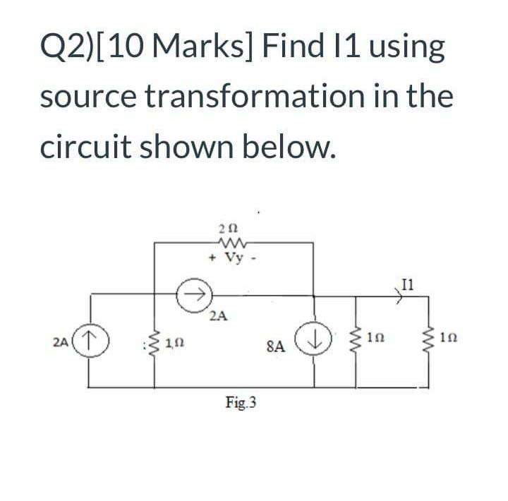 Solved Q2)[10 Marks] Find 11 using source transformation in | Chegg.com