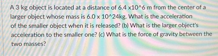 solved-a-3-kg-object-is-located-at-a-distance-of-6-4-10-6-m-chegg