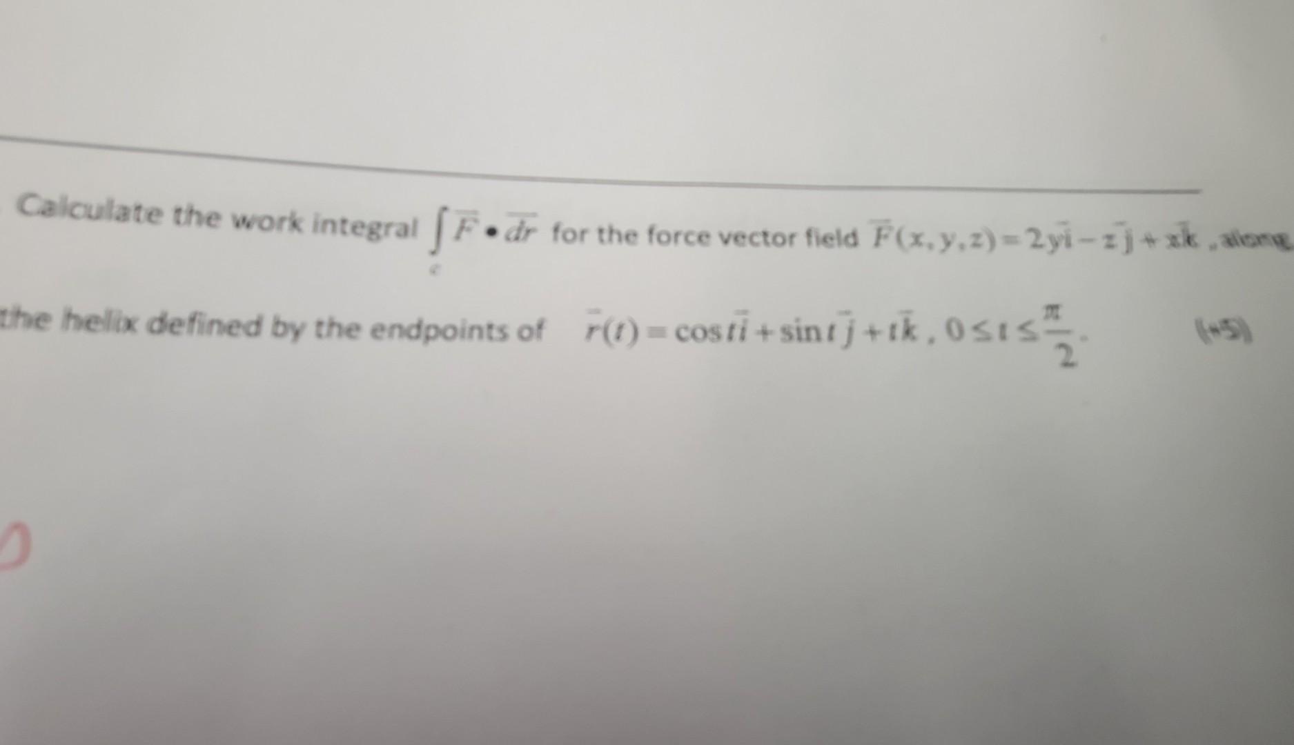 Solved Calculate the work integral ſFodr for the force | Chegg.com