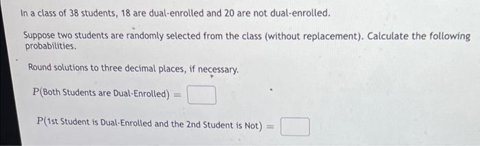 Solved In a class of 38 students, 18 are dual-enrolled and | Chegg.com