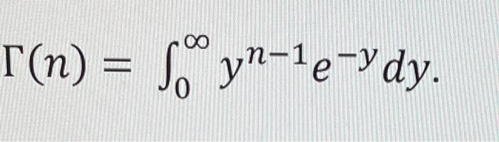 Solved Γ(n)=∫0∞yn−1e−ydyΓ(n)=(n−1)Γ(n−1) | Chegg.com