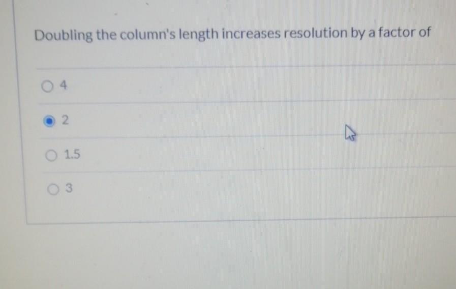 Solved Doubling the column's length increases resolution by | Chegg.com