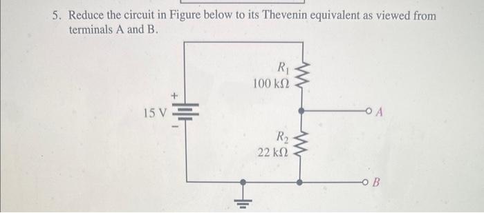 Solved 5. Reduce the circuit in Figure below to its Thevenin | Chegg.com