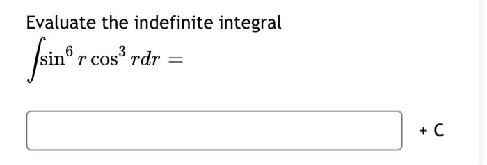 Solved Evaluate the indefinite integral {sinº r cos” rdr = + | Chegg.com