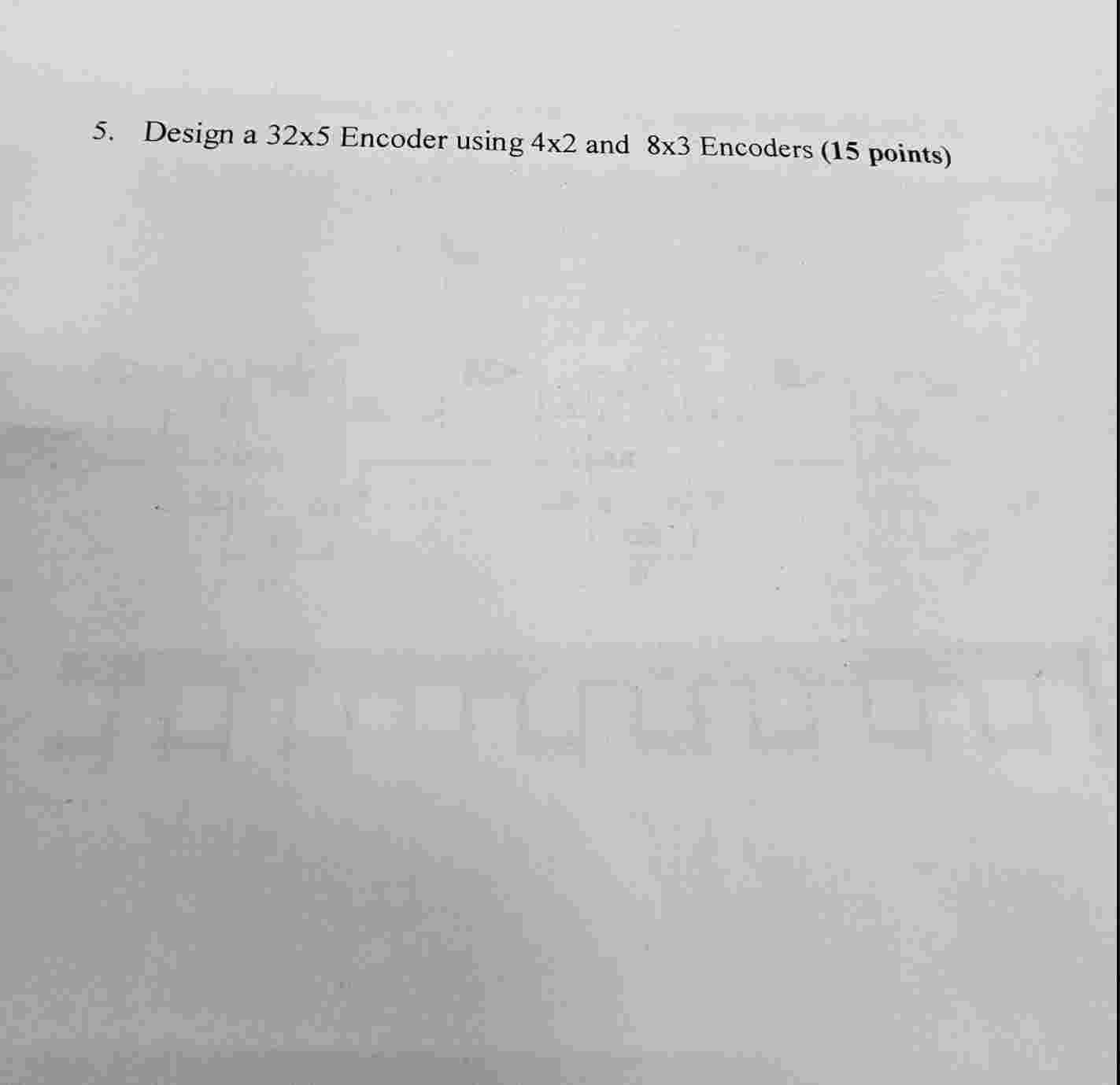Solved Design a 32×5 ﻿Encoder using 4×2 ﻿and 8×3 ﻿Encoders | Chegg.com