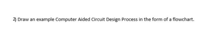 Solved 2 Draw an example Computer Aided Circuit Design | Chegg.com