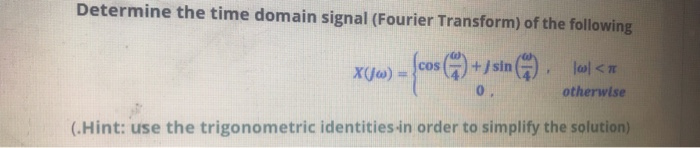 Solved Determine the time domain signal (Fourier Transform) | Chegg.com