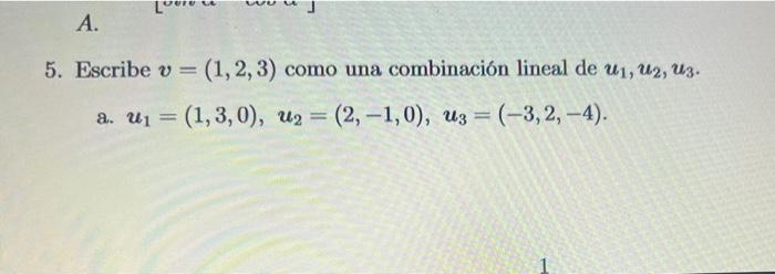 5. Escribe \( v=(1,2,3) \) como una combinación lineal de \( \boldsymbol{u}_{1}, \boldsymbol{u}_{2}, \boldsymbol{u}_{3} \). a