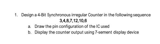 Solved 1. Design a 4-Bit Synchronous irregular Counter in | Chegg.com