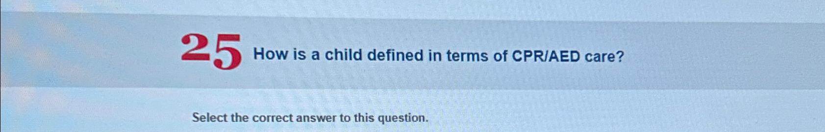 Solved How is a child defined in terms of CPR/AED | Chegg.com