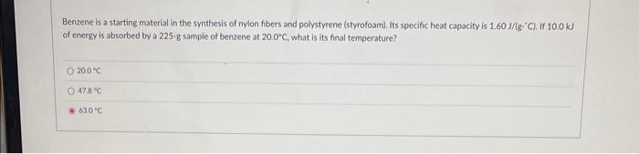 Benzene is a starting material in the synthesis of nylon fibers and polystyrene (styrofoam), its specific heat capacity is \(