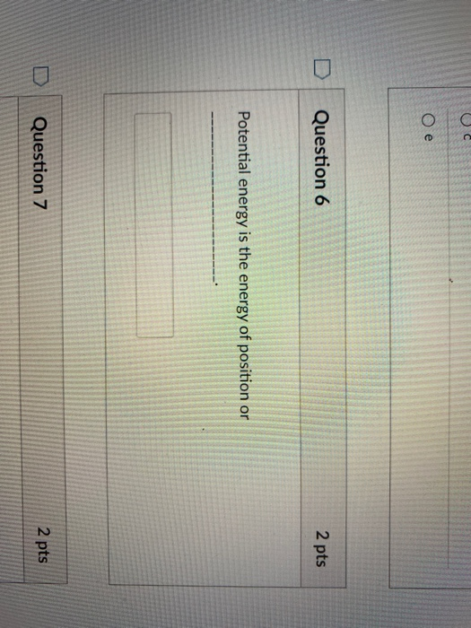 Solved C Question 6 2 pts Potential energy is the energy of | Chegg.com