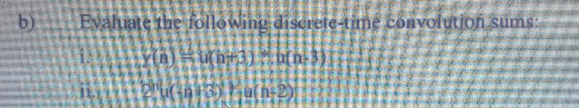 Solved B) Evaluate The Following Discrete-time Convolution | Chegg.com