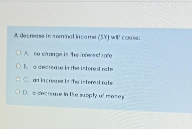 Solved A decrease in nominal income (SY) will cause: O A no | Chegg.com