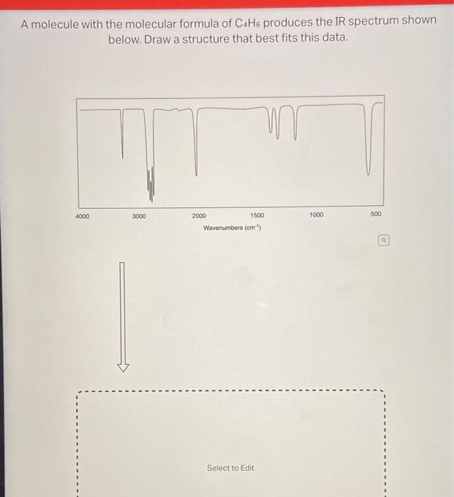 A molecule with the molecular formula of C4H6 produces the IR spectrum shown
below. Draw a structure that best fits this data