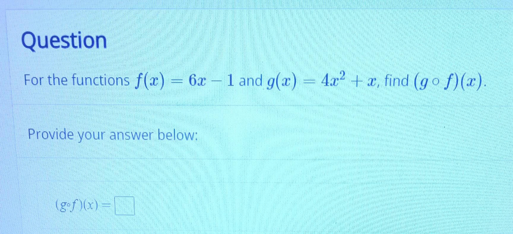 Solved For the functions f(x)=6x−1 and g(x)=4x2+x, find | Chegg.com