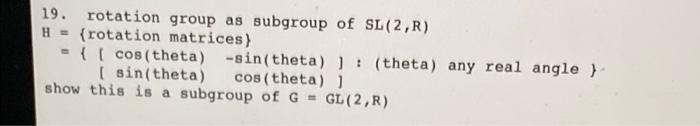 Solved 19. rotation group as subgroup of SL (2,R) H = | Chegg.com
