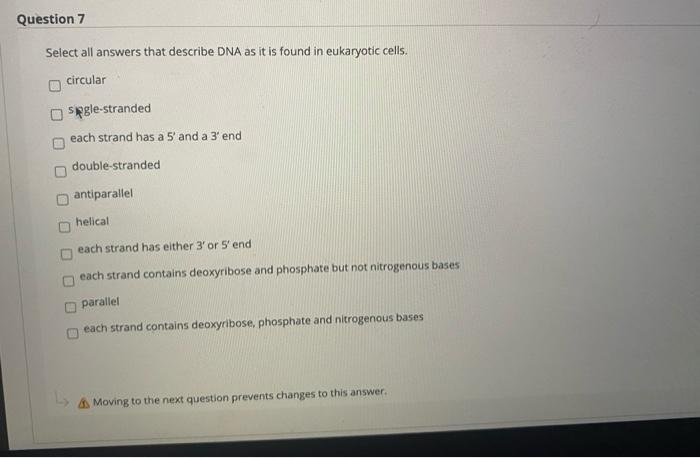 Solved Question 7 Select all answers that describe DNA as it | Chegg.com