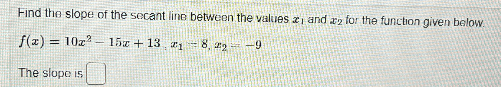 Solved Find the slope of the secant line between the values | Chegg.com