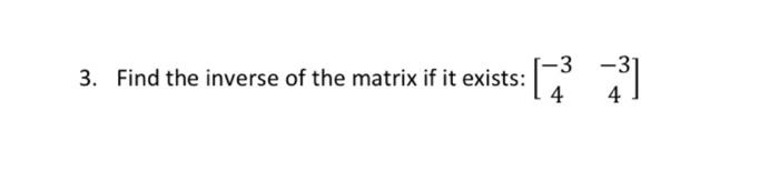 Solved 3. Find the inverse of the matrix if it exists: | Chegg.com