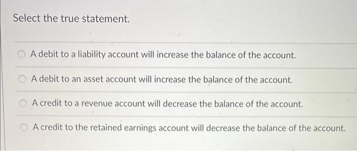 Solved Select the true statement. A debit to a liability | Chegg.com