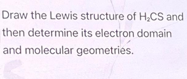 Solved Draw the Lewis structure of H₂CS and then determine | Chegg.com