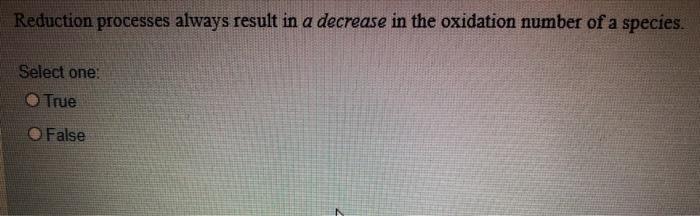 Solved Reduction processes always result in a decrease in | Chegg.com