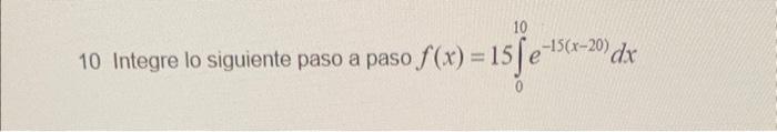 \( f(x)=15 \int_{0}^{10} e^{-15(x-20)} d x \)