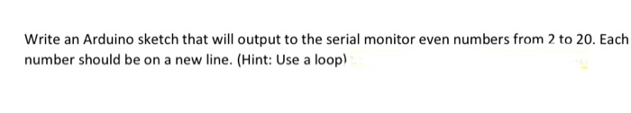 Solved Write an Arduino sketch that will output to the | Chegg.com
