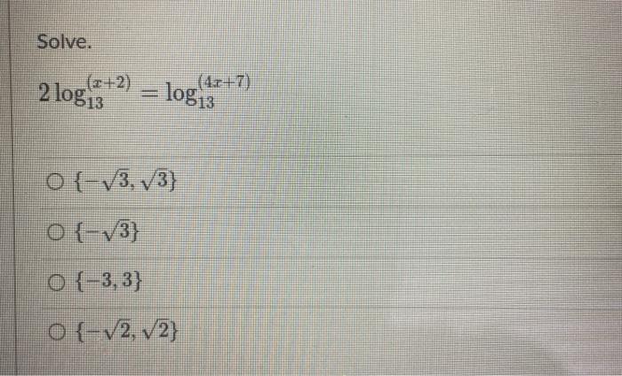 Solved Solve. (2+2) 2 log13 = log13 o{-13,73 O{-V3} 0 -3,3} | Chegg.com