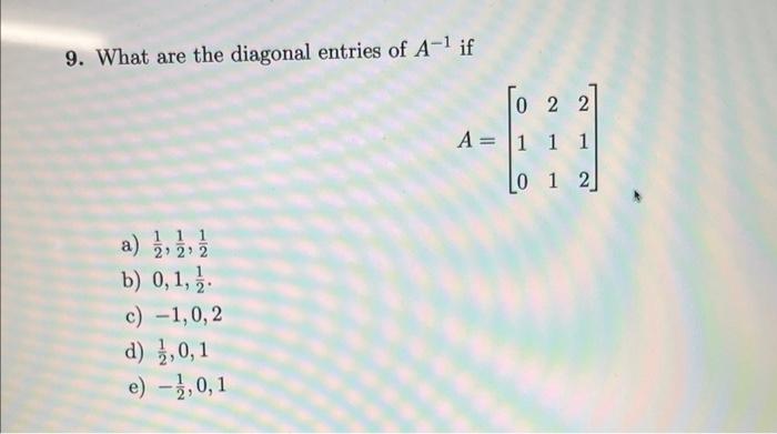 Solved 9. What are the diagonal entries of A−1 if | Chegg.com