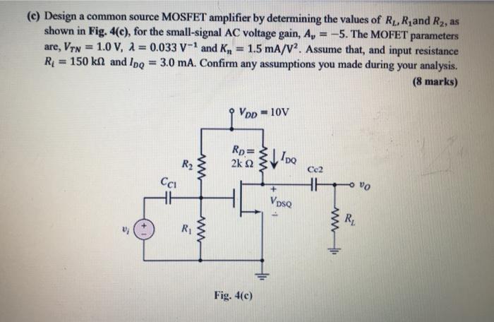Solved (c) Design a common source MOSFET amplifier by | Chegg.com